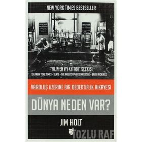 DÜNYA NEDEN VAR? VAROLUŞ ÜZERINE BIR DEDEKTIFLIK HIKAYESI - JIM HOLT