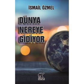 Dünya Nereye Gidiyor - İsmail Özmel