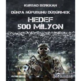 Dünya Nüfusunu Düşürmek - Hedef 500 Milyon - Kürşad Berkkan