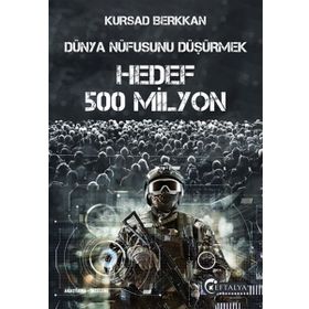 Dünya Nüfusunu Düşürmek - Hedef 500 Milyon - Kürşad Berkkan