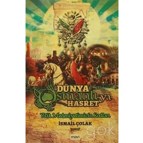 Dünya Osmanlıya Hasret - İsmail Çolak
