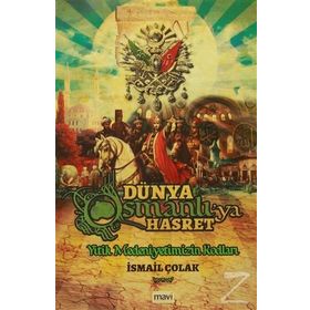 Dünya Osmanlıya Hasret - İsmail Çolak