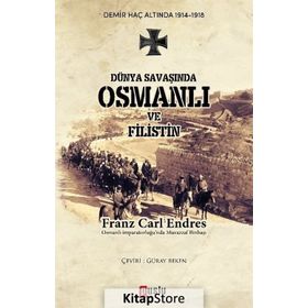 Dünya Savaşında Osmanlı ve Filistin - Franz Carl Endres