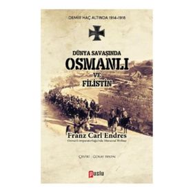 Dünya Savaşında Osmanlı ve Filistin - Franz Carl Endres