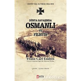 Dünya Savaşında Osmanlı ve Filistin - Franz Carl Endres