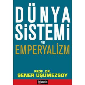 DÜNYA SISTEMI VE EMPERYALIZM - ŞENER ÜŞÜMEZSOY