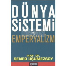 DÜNYA SISTEMI VE EMPERYALIZM - ŞENER ÜŞÜMEZSOY