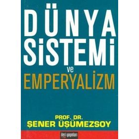 DÜNYA SISTEMI VE EMPERYALIZM - ŞENER ÜŞÜMEZSOY