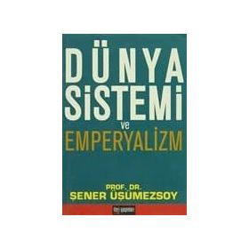 DÜNYA SISTEMI VE EMPERYALIZM - ŞENER ÜŞÜMEZSOY