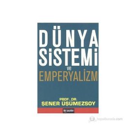 DÜNYA SISTEMI VE EMPERYALIZM - ŞENER ÜŞÜMEZSOY