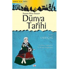 Dünya Tarihi 4. Cilt Yakınçağ - Susan Wise Bauer