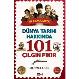 Dünya Tarihi Hakkında 101 Çılgın Fikir - Mehmet Bicik