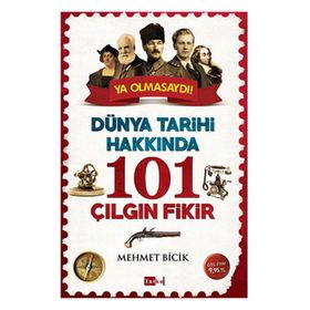 Dünya Tarihi Hakkında 101 Çılgın Fikir - Mehmet Bicik