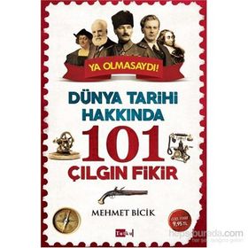 Dünya Tarihi Hakkında 101 Çılgın Fikir - Mehmet Bicik