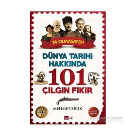 Dünya Tarihi Hakkında 101 Çılgın Fikir - Mehmet Bicik