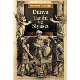 Dünya Tarihi ve Siyaset - Huricihan İslamoğlu
