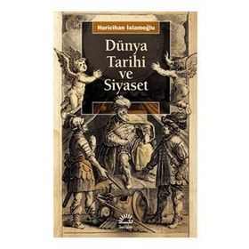 Dünya Tarihi ve Siyaset - Huricihan İslamoğlu