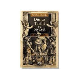 Dünya Tarihi ve Siyaset - Huricihan İslamoğlu