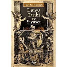 Dünya Tarihi ve Siyaset - Huricihan İslamoğlu
