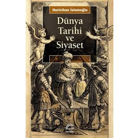Dünya Tarihi ve Siyaset - Huricihan İslamoğlu