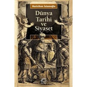 Dünya Tarihi ve Siyaset - Huricihan İslamoğlu