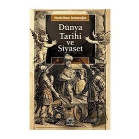 Dünya Tarihi ve Siyaset - Huricihan İslamoğlu