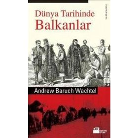 DÜNYA TARIHINDE BALKANLAR - ANDREW BARUCH WACHTEL