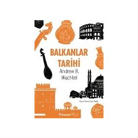 DÜNYA TARIHINDE BALKANLAR - ANDREW BARUCH WACHTEL