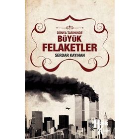 Dünya Tarihinde Büyük Felaketler - Serdar Kayıhan
