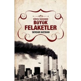 Dünya Tarihinde Büyük Felaketler - Serdar Kayıhan
