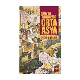Dünya Tarihinde Orta Asya - Peter B. Golden