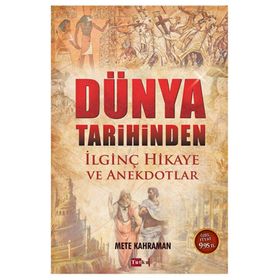 Dünya Tarihinden İlginç Hikaye ve Anekdotlar - Mete Kahraman