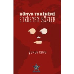Dünya Tarihini Etkileyen Sözler - Şenay Kaya