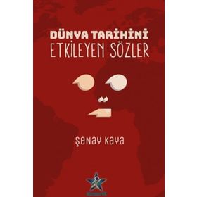 Dünya Tarihini Etkileyen Sözler - Şenay Kaya