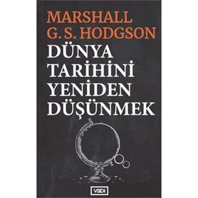 Dünya Tarihini Yeniden Düşünmek - Marshall G. S. Hodgson