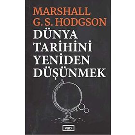 Dünya Tarihini Yeniden Düşünmek - Marshall G. S. Hodgson