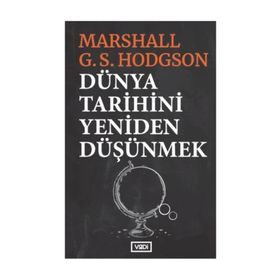 Dünya Tarihini Yeniden Düşünmek - Marshall G. S. Hodgson