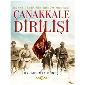 Dünya Tarihinin Dönüm Noktası Çanakkale Dirilişi - Mehmet Güneş