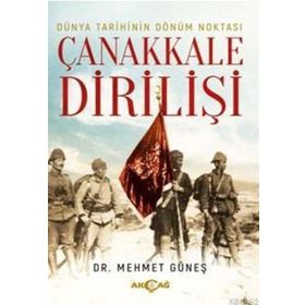 Dünya Tarihinin Dönüm Noktası Çanakkale Dirilişi - Mehmet Güneş