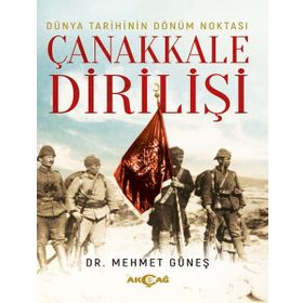 Dünya Tarihinin Dönüm Noktası Çanakkale Dirilişi - Mehmet Güneş