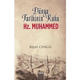 Dünya Tarihinin Ruhu Hz. Muhammed - Reşat Cengil