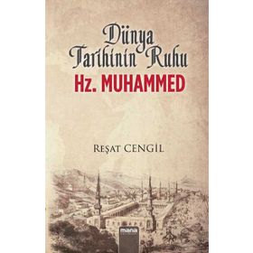 Dünya Tarihinin Ruhu Hz. Muhammed - Reşat Cengil
