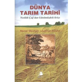 DÜNYA TARIM TARIHI NEOLITIK ÇAĞ'DAN GÜNÜMÜZDEKİ KRIZE - MARCEL MAZOYER