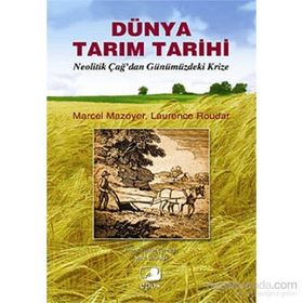 DÜNYA TARIM TARIHI NEOLITIK ÇAĞ'DAN GÜNÜMÜZDEKİ KRIZE - MARCEL MAZOYER