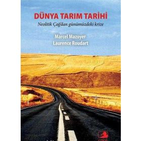 DÜNYA TARIM TARIHI NEOLITIK ÇAĞ'DAN GÜNÜMÜZDEKİ KRIZE - MARCEL MAZOYER