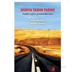 DÜNYA TARIM TARIHI NEOLITIK ÇAĞ'DAN GÜNÜMÜZDEKİ KRIZE - MARCEL MAZOYER