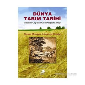DÜNYA TARIM TARIHI NEOLITIK ÇAĞ'DAN GÜNÜMÜZDEKİ KRIZE - MARCEL MAZOYER