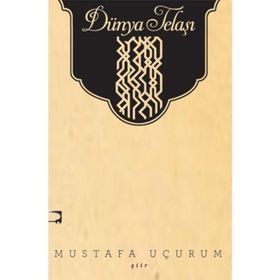 DÜNYA TELAŞI - MUSTAFA UÇURUM