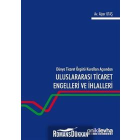 Dünya Ticaret Örgütü Kuralları Açısından Uluslararası Engelleri Ve Ihlalleri - Alper Utaş