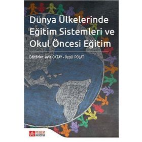 Dünya Ülkelerinde Eğitim Sistemleri ve Okul Öncesi Eğitim - Pegem Akademi Yayıncılık